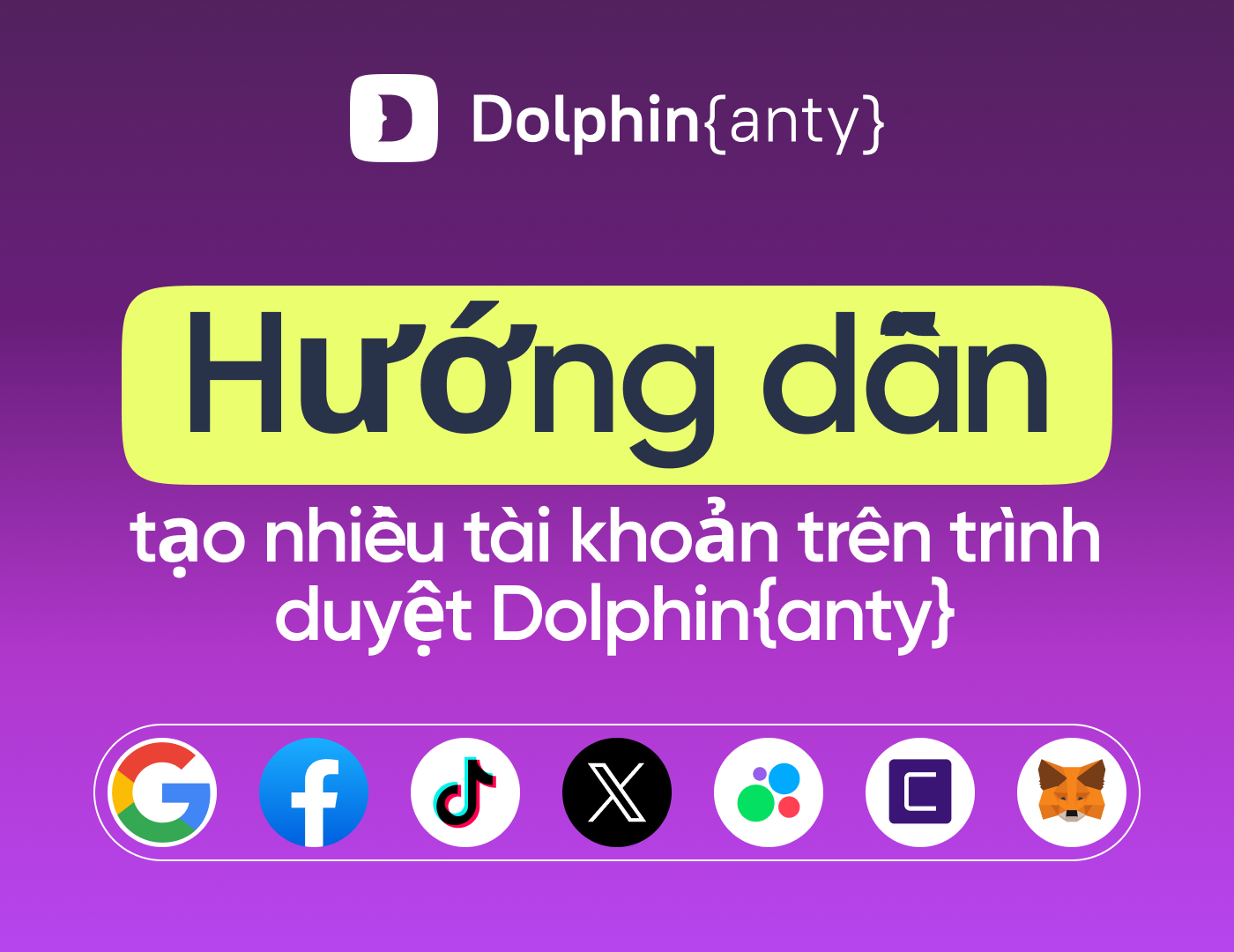 Dolphin Anty và Tiger SMS: Cách Tạo Nhiều Tài Khoản Trên Mọi Nền Tảng